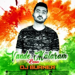 Vande Mataram (Remix) | DJ Burner | A.R. Rahman | Maa Tujhe Salaam | Independence Day | 15 August