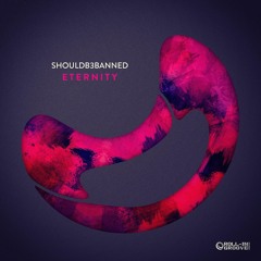 ShouldB3Banned - Eternity (OUT NOW!)