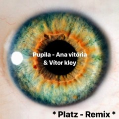 Pupila - Ana Vitória & Vitor Kley (SEGUE O ARTISTA)- PLATZ Extended MiX