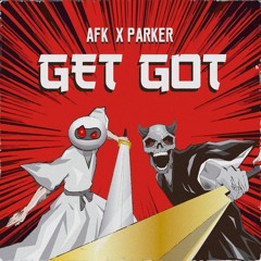 AFK X Parker - Get Got