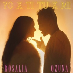 ROSALÍA Ft Ozuna - Yo X Ti, Tu X Mi