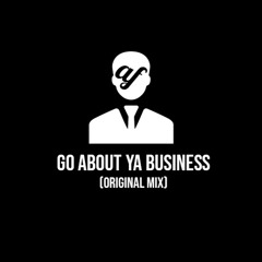 Go About Ya Business (Original Mix)