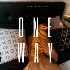 Alysa Higgins- ONE WAY FT. Nathn Priest