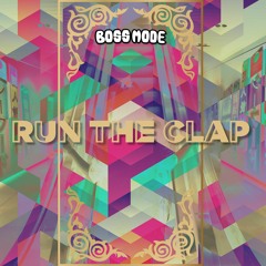 Boss Mode - Run The Clap (Free Download)