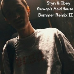 Styn & Obey - Guwop's Acid House [Bommer Remix II]