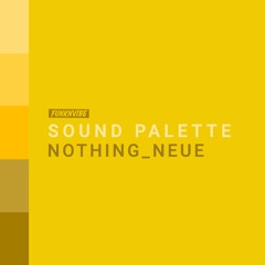 Sound Palette: Nothing_Neue