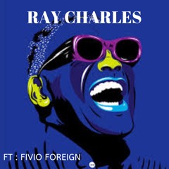Ray Charles Ft: Fivio Foreign
