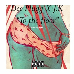 Dee Plugg feat JK Savage  - To The Floor (Prod. By Ayki)