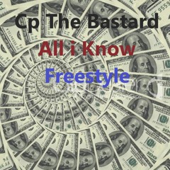 Cp The Bastard All I Know Freestyle