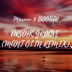 Maruv & Boosin - Drunk Groove (Mant Olin Remix)