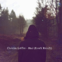 Christian Löffler - Haul (ErroX RemiX)