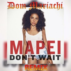 Mapei - Don't Wait (Dom Mariachi Remix)