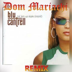 Blu Cantrell - Hit 'Em Up Style (Dom Mariachi Remix)