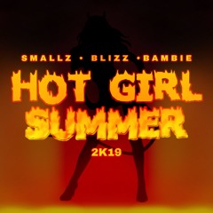 DJ SMALLZ 732 - HOT GIRL SUMMER 2K19 ( FEAT. BLIZZ & BAMBIE )