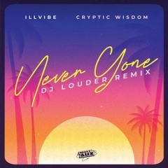 Never Gone (Dj Louder Remix) Ill Vibe Ft Cryptic Wisdom