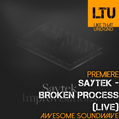 Premiere: Saytek - Broken Process (Live) | Awesome Soundwave