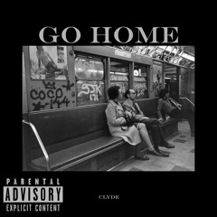 Go Home Clyde (Prod. TheBeatPlug)