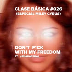 #026 Don't f*ck with my freedom! Especial de Miley Cyrus feat @miauastral