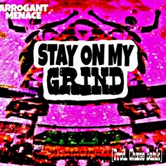 Arrogant Menace- Stay On My Grind [Prod. Chxse Bank]