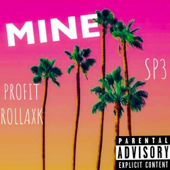 MINE ! Ft. Profit Rollaxk