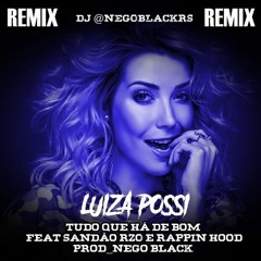 Luíza Possi Feat Sandão RZO E Rappin Hood - Tudo Que Há De Bom Remix Prod DJ Deejay Blackrs