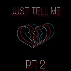 Just Tell Me Pt2