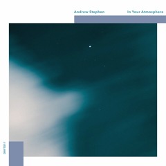 Andrew Stephen - In Your Atmosphere [Full EP]