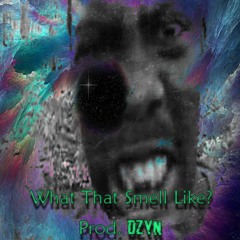 What That Smell Like (prod. Dzyn)