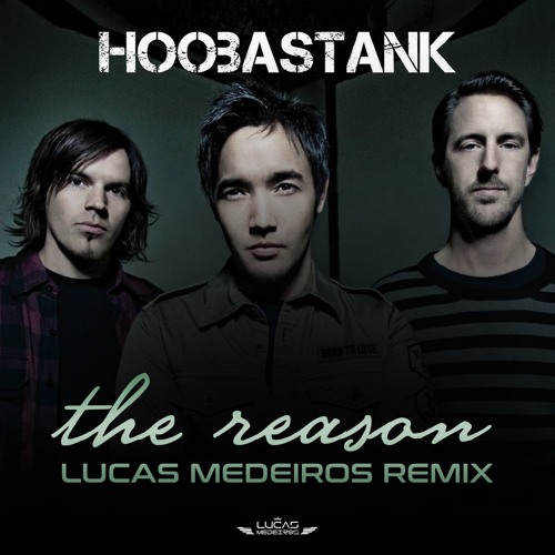 Stream Hoobastank - The Reason (Lucas Medeiros Remix) by DJ Lucas Medeiros  | Listen online for free on SoundCloud