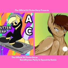 RareRhyme- Party in Equestria (The Official DJ FlutterDerp Remix)