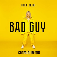 Billie Eilish - Bad Guy (Goozalo! Remix)