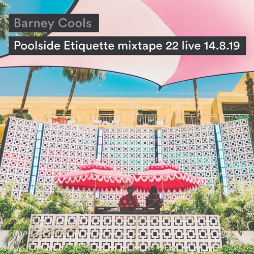 Barney Cools | Poolside Etiquette Live mixtape 22