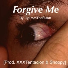 TyFromTheFuturr - Forgive Me [Prod. XXXTENTACION]