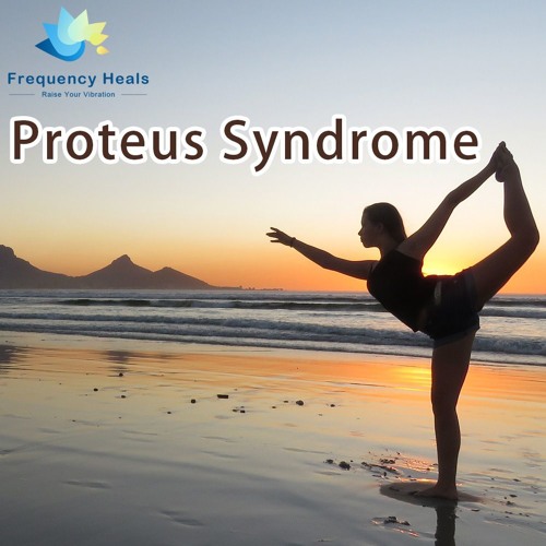 Frequency Heals – Proteus Syndrome (ETDF)