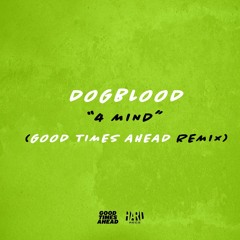 Dog Blood - 4 Mind (Good Times Ahead Remix)