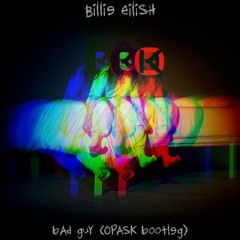 Billie Eilish - bad guy (OpasK Bootleg) [BUY=FREE DOWNLOAD]