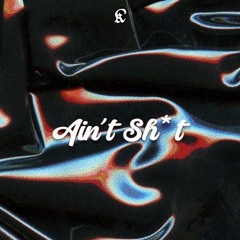 ain't shit (original)