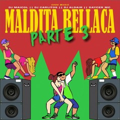 Maldita Bellaca Parte 3 - DJ ALDAIR FT Daycer Mc || DJ CARLITOS & DJ MAICOL