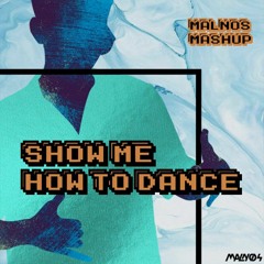 Show Me How To Dance (Malnos Mashup)