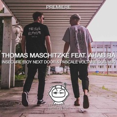 PREMIERE: Thomas Maschitzke feat. Ahab Ra - Insecure (Boy Next Door & Pascale Voltaire Dub)