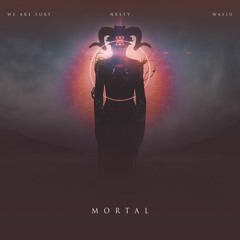 WE ARE FURY & NXSTY - Mortal (feat. Wasiu)