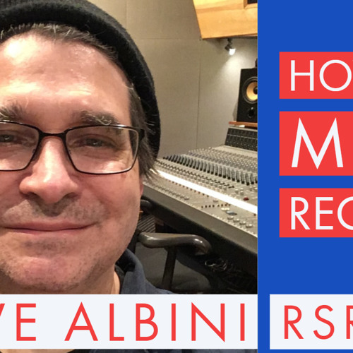 Stream RSR206 Steve Albini How To Mix a Record by thetoyboxstudio