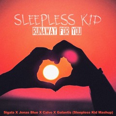 Sigala X Jonas Blue X Calvo X Galantis - Runaway For You (Sleepless Kid Mashup)
