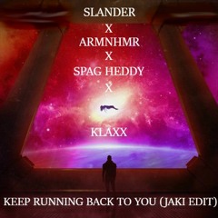 SLANDER X ARMNHMR X SPAG HEDDY X KLAXX - Keep Running Back To You (JAKI Edit)