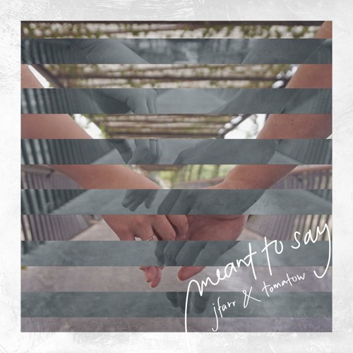 Jfarr & Tomatow - Meant To Say