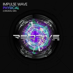 [OUT NOW!] Impulse Wave - Physical (Original Mix)  [ReDrive Records]