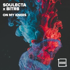 Soulecta X Bitr8 - On My Knees