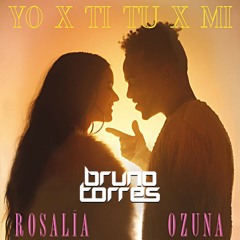ROSALÍA, Ozuna - Yo x Ti, Tu x Mi (Bruno Torres Remix)