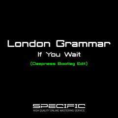 FREE DOWLOAD: London Grammar - If You Wait (Deepness Bootleg Edit) - REMASTERED FINAL DIGITAL
