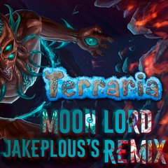 Terraria - Moon Lord (JakePlous's Remix)